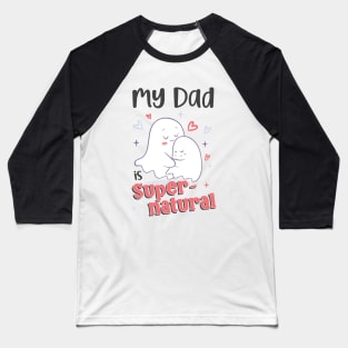 Cute Goth Father's Day - Dad is Supernatural - Spooky Cute Father's Day with Ghosts Baseball T-Shirt